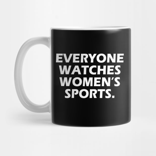 Everyone Watches Women's Sports Feminist Statement by aesthetice1